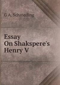 Essay On Shakspere's Henry V .