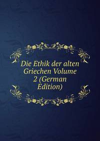 Die Ethik der alten Griechen Volume 2 (German Edition)