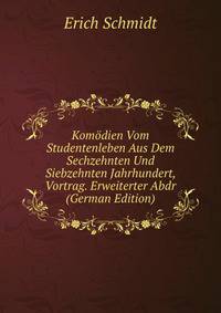Komodien Vom Studentenleben Aus Dem Sechzehnten Und Siebzehnten Jahrhundert, Vortrag. Erweiterter Abdr (German Edition)