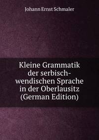 Kleine Grammatik der serbisch-wendischen Sprache in der Oberlausitz (German Edition)