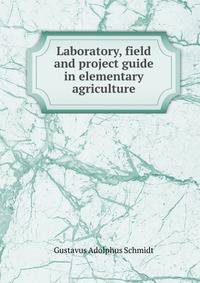 Laboratory, field and project guide in elementary agriculture