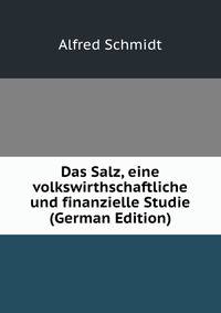 Das Salz, eine volkswirthschaftliche und finanzielle Studie (German Edition)