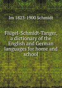 Flugel-Schmidt-Tanger, a dictionary of the English and German languages for home and school