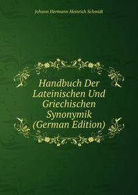 Handbuch Der Lateinischen Und Griechischen Synonymik (German Edition)