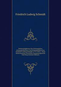 Denkwurdigkeiten Des Schauspielers, Schauspieldichters Und Schauspieldirectors Friedrich Ludwig Schmidt (1772-1841).: Nach Hinterlassenen Entwurfen Zusammengestellt Und Hrsg (German Edition)