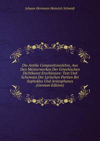 Die Antike Compositionslehre, Aus Den Meisterwerken Der Griechischen Dichtkunst Erschlossen: Text Und Schemata Der Lyrischen Partien Bei Sophokles Und Aristophanes (German Edition)