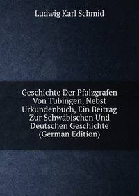 Geschichte Der Pfalzgrafen Von Tubingen, Nebst Urkundenbuch, Ein Beitrag Zur Schwabischen Und Deutschen Geschichte (German Edition)