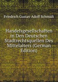 Handelsgesellschaften in Den Deutschen Stadtrechtsquellen Des Mittelalters (German Edition)