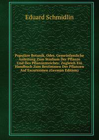 Populare Botanik, Oder, Gemeinfassliche Anleitung Zum Studium Der Pflanze Und Des Pflanzenreiches: Zugleich Ein Handbuch Zum Bestimmen Der Pflanzen Auf Excursionen (German Edition)