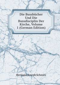 Die Bussbucher Und Die Bussdisciplin Der Kirche, Volume 1 (German Edition)