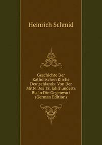 Geschichte Der Katholischen Kirche Deutschlands: Von Der Mitte Des 18. Jahrhunderts Bis in Die Gegenwart (German Edition)