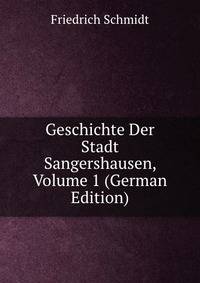 Geschichte Der Stadt Sangershausen, Volume 1 (German Edition)