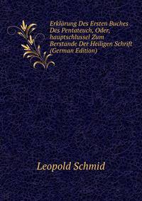 Erklarung Des Ersten Buches Des Pentateuch, Oder,hauptschlussel Zum Berstande Der Heiligen Schrift (German Edition)