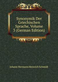 Synonymik Der Griechischen Sprache, Volume 3 (German Edition)
