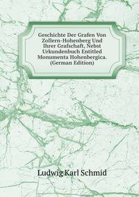 Geschichte Der Grafen Von Zollern-Hohenberg Und Ihrer Grafschaft, Nebst Urkundenbuch Entitled Monumenta Hohenbergica. (German Edition)