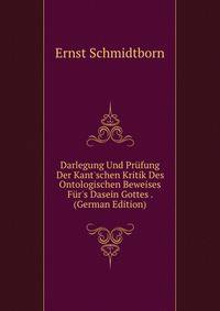 Darlegung Und Pr?fung Der Kant'schen Kritik Des Ontologischen Beweises F?r's Dasein Gottes . (German Edition)