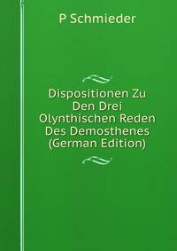 Dispositionen Zu Den Drei Olynthischen Reden Des Demosthenes (German Edition)