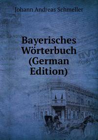 Bayerisches W?rterbuch (German Edition)