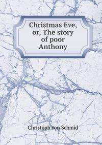 Christmas Eve, or, The story of poor Anthony