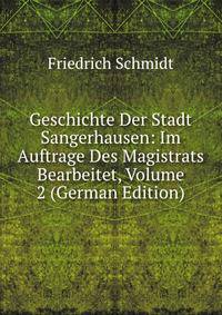 Geschichte Der Stadt Sangerhausen: Im Auftrage Des Magistrats Bearbeitet, Volume 2 (German Edition)