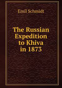 The Russian Expedition to Khiva in 1873