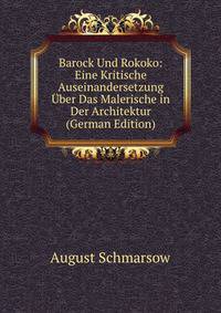 Barock Und Rokoko: Eine Kritische Auseinandersetzung ?ber Das Malerische in Der Architektur (German Edition)