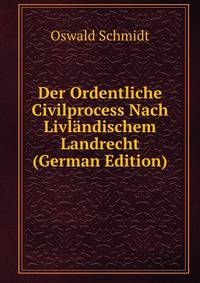Der Ordentliche Civilprocess Nach Livlandischem Landrecht (German Edition)