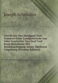 Geschichte Des Sundgaus Vom Standort Einer Landgemeinde Aus Oder Geschichte Von Dorf Und Bann Blotzheim: Mit Berucksichtigung Seiner Nachsten Umgebung (German Edition)