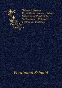 Osterreichisches Verwaltungsarchiv: Unter Mitwirkung Zahlreicher Fachmanner, Volume 1 (German Edition)