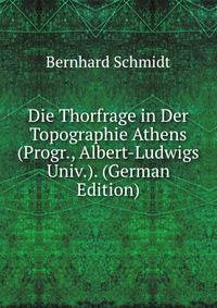 Die Thorfrage in Der Topographie Athens (Progr., Albert-Ludwigs Univ.). (German Edition)