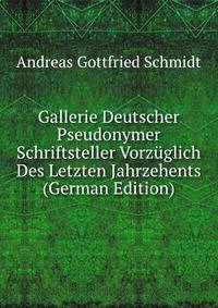 Gallerie Deutscher Pseudonymer Schriftsteller Vorzuglich Des Letzten Jahrzehents (German Edition)