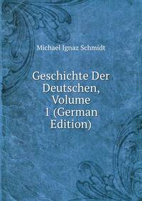 Geschichte Der Deutschen, Volume 1 (German Edition)