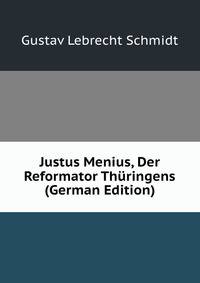 Justus Menius, Der Reformator Thuringens (German Edition)