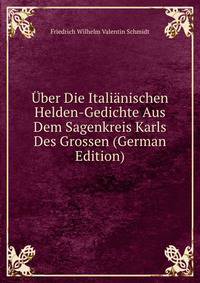 Uber Die Italianischen Helden-Gedichte Aus Dem Sagenkreis Karls Des Grossen (German Edition)