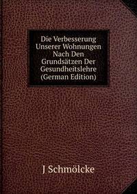 Die Verbesserung Unserer Wohnungen Nach Den Grunds?tzen Der Gesundheitslehre (German Edition)