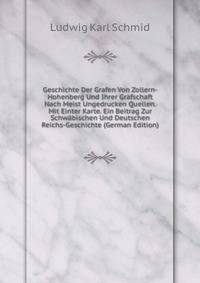 Geschichte Der Grafen Von Zollern-Hohenberg Und Ihrer Grafschaft Nach Meist Ungedrucken Quellen. Mit Einter Karte. Ein Beitrag Zur Schwabischen Und Deutschen Reichs-Geschichte (German Edition)