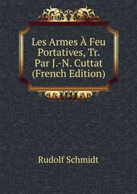 Les Armes ? Feu Portatives, Tr. Par J.-N. Cuttat (French Edition)