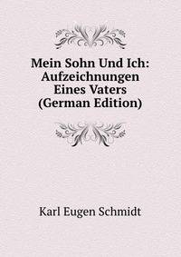 Mein Sohn Und Ich: Aufzeichnungen Eines Vaters (German Edition)