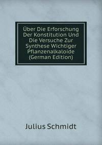 Uber Die Erforschung Der Konstitution Und Die Versuche Zur Synthese Wichtiger Pflanzenalkaloide (German Edition)