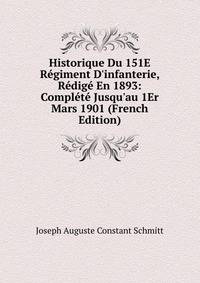 Historique Du 151E R?giment D'infanterie, R?dig? En 1893: Compl?t? Jusqu'au 1Er Mars 1901 (French Edition)