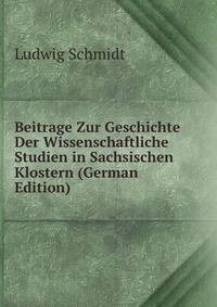 Beitrage Zur Geschichte Der Wissenschaftliche Studien in Sachsischen Klostern (German Edition)