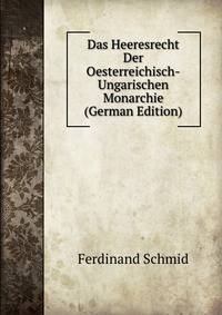 Das Heeresrecht Der Oesterreichisch-Ungarischen Monarchie (German Edition)