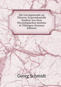 Die Laryngoscopie an Thieren: Experimentelle Studien Aus Dem Physiologischen Institut in Tubingen (German Edition)