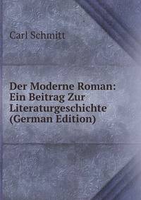 Der Moderne Roman: Ein Beitrag Zur Literaturgeschichte (German Edition)