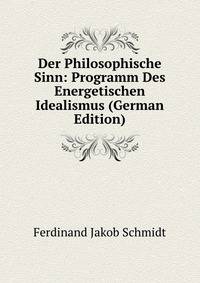 Der Philosophische Sinn: Programm Des Energetischen Idealismus (German Edition)