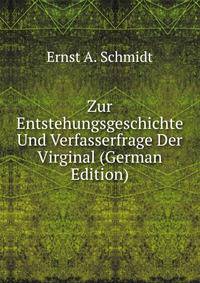 Zur Entstehungsgeschichte Und Verfasserfrage Der Virginal (German Edition)