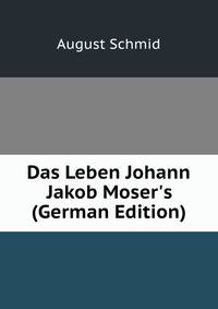 Das Leben Johann Jakob Moser's (German Edition)