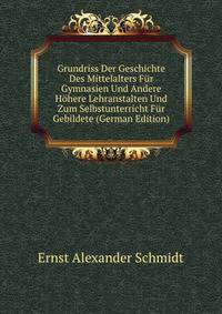 Grundriss Der Geschichte Des Mittelalters Fur Gymnasien Und Andere Hohere Lehranstalten Und Zum Selbstunterricht Fur Gebildete (German Edition)