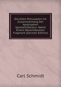 Die Alten Petrusakten Im Zusammenhang Der Apokryphen Apostellitteratur: Nebst Einem Neuentdeckten Fragment (German Edition)