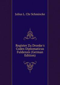 Register Zu Dronke's Codex Diplomaticus Fuldensis (German Edition)